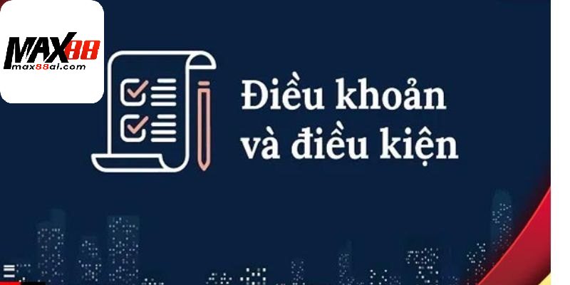 Tìm hiểu về điều khoản và điều kiện tại Max88